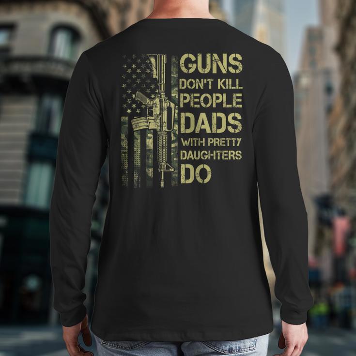 Guns Don't Kill People Dads With Pretty Daughters Humor Dad Long Sleeve T-Shirt Back Print Guns Don't Kill People Dads With Pretty Daughters Humor Dad Long Sleeve T-Shirt Back Print