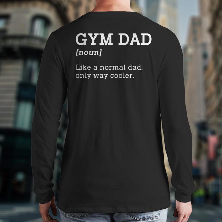 Gym Dad Like A Normal Dad Only Way Cooler Shirt Long Sleeve T-Shirt Back Print