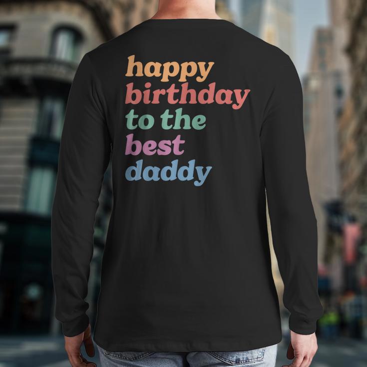 Happy Birthday To The Best Daddy Happy Birthday Dad Long Sleeve T-Shirt Back Print