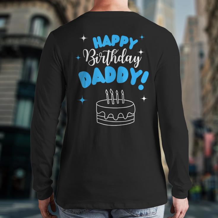 Happy Birthday Daddy Dad Birthday Bday Costume Family Party Long Sleeve T-Shirt Back Print Happy Birthday Daddy Dad Birthday Bday Costume Family Party Long Sleeve T-Shirt Back Print