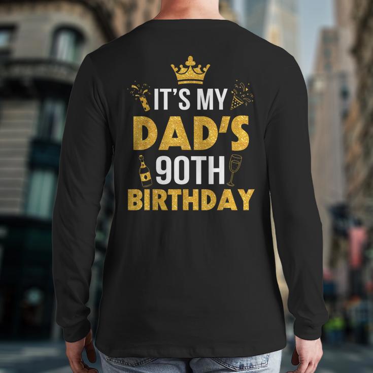 Happy Father Daddy 90 Years Old It's My Dad's 90th Birthday Long Sleeve T-Shirt Back Print
