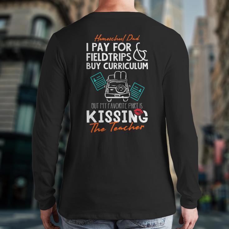 Homeschool Dad Kissing The Teacher Homeschool Dad Men Women Kids Long Sleeve T-Shirt Back Print