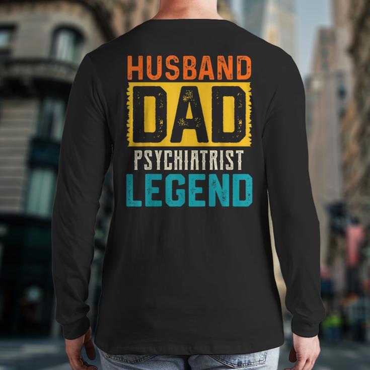 Husband Dad PSYCHIATRIST Legend Father's Day PSYCHIATRISTS Long Sleeve T-Shirt Back Print