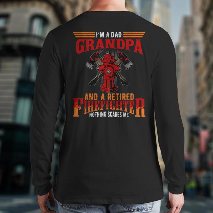 I'm Dad Grandpa Retired Firefighter Nothing Scares Me Long Sleeve T-Shirt Back Print