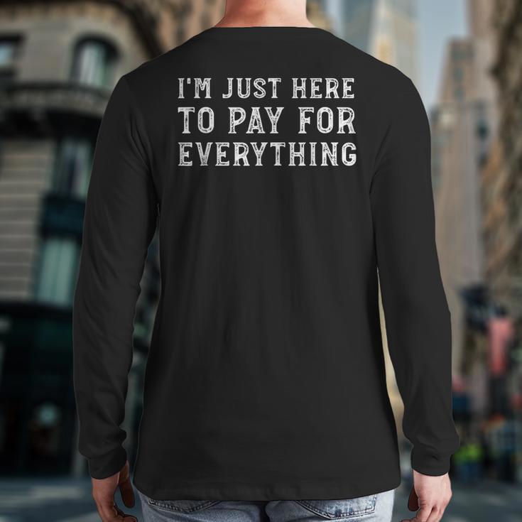 I'm Just Here To Pay For Everything Mom Dad Long Sleeve T-Shirt Back Print