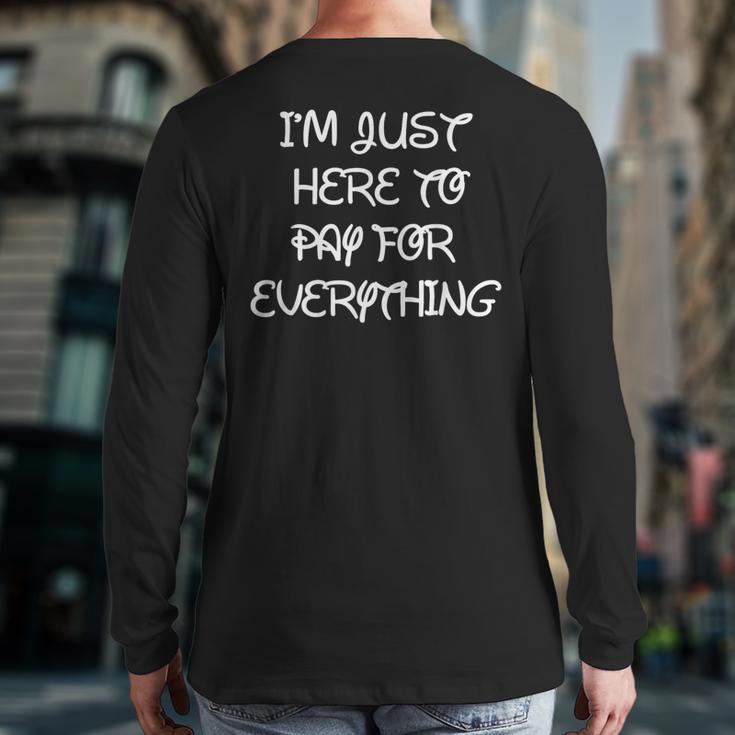 I'm Just Here To Pay For Everything Theme Park Dad Long Sleeve T-Shirt Back Print