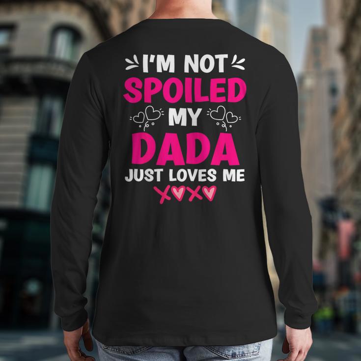 I'm Not Spoiled My Dada Just Loves Me Kids Girls Daughter Long Sleeve T-Shirt Back Print I'm Not Spoiled My Dada Just Loves Me Kids Girls Daughter Long Sleeve T-Shirt Back Print