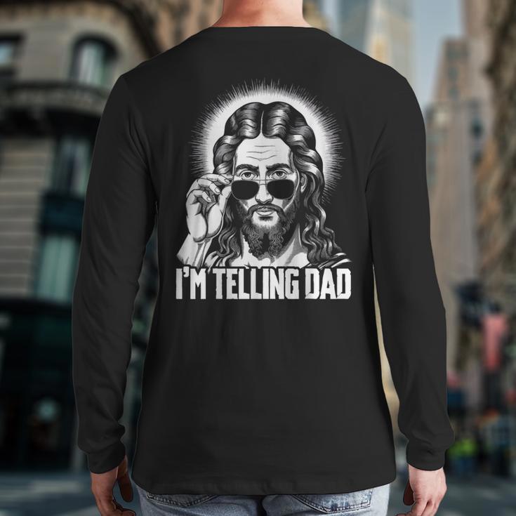 I'm Telling Dad Jesus Long Sleeve T-Shirt Back Print