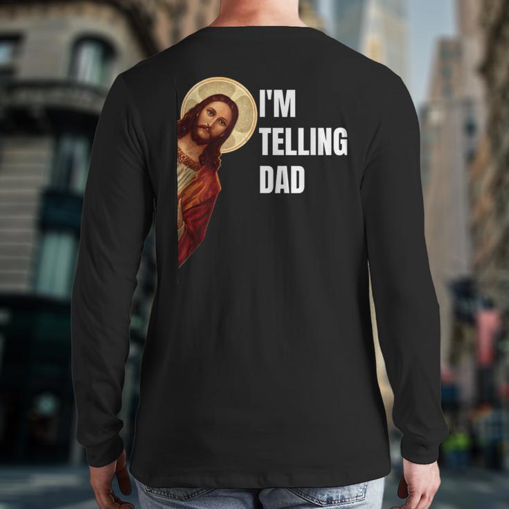 I'm Telling Dad Religious Christian Jesus Meme Long Sleeve T-Shirt Back Print