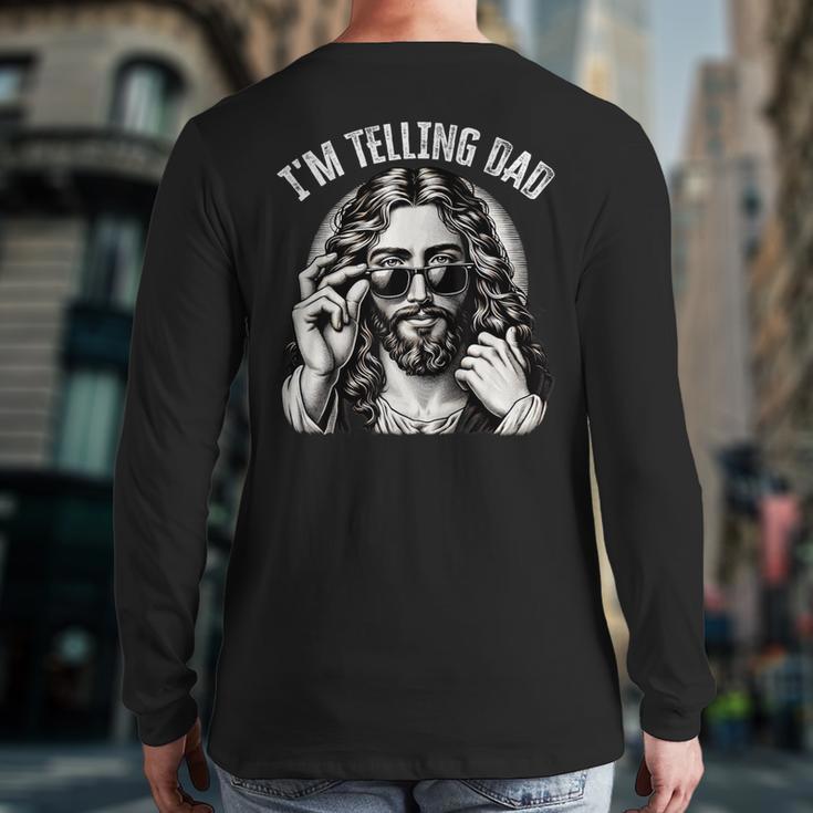 I'm Telling Dad Saying Religious Christian Jesus Meme Long Sleeve T-Shirt Back Print