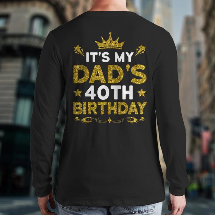 It's My Dad's 40th Birthday Happy Birthday 40 Years Old Long Sleeve T-Shirt Back Print It's My Dad's 40th Birthday Happy Birthday 40 Years Old Long Sleeve T-Shirt Back Print