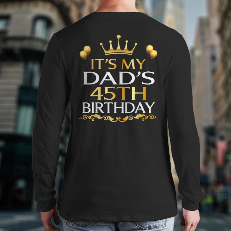It's My Dad's 45th Birthday Happy Birthday 45 Years Old Long Sleeve T-Shirt Back Print It's My Dad's 45th Birthday Happy Birthday 45 Years Old Long Sleeve T-Shirt Back Print