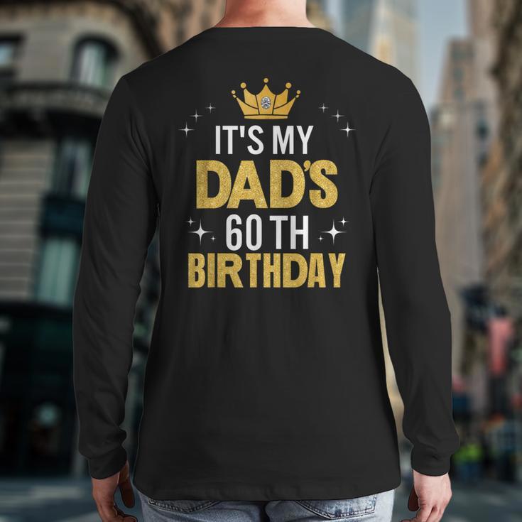 It's My Dad's 60th Birthday 60 Years Old Long Sleeve T-Shirt Back Print It's My Dad's 60th Birthday 60 Years Old Long Sleeve T-Shirt Back Print