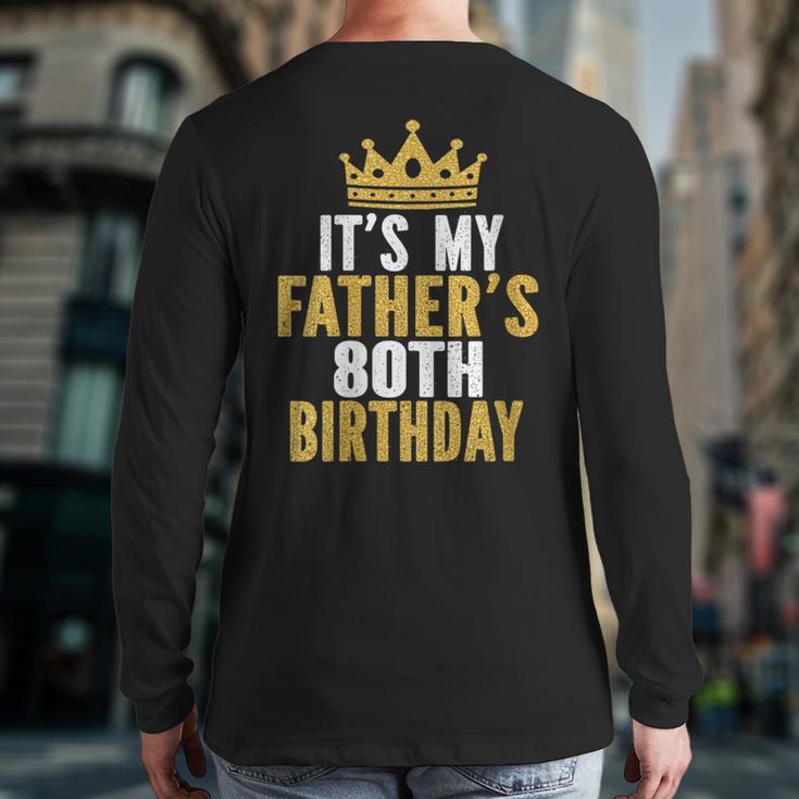 It's My Father's 80th Birthday 80 Years Old Dad Long Sleeve T-Shirt Back Print It's My Father's 80th Birthday 80 Years Old Dad Long Sleeve T-Shirt Back Print