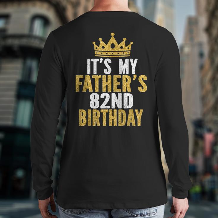 It's My Father's 82nd Birthday 82 Years Old Dad Long Sleeve T-Shirt Back Print It's My Father's 82nd Birthday 82 Years Old Dad Long Sleeve T-Shirt Back Print