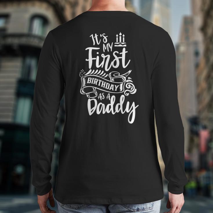 It's My First Birthday As A Daddy Party Dad Father Papa Long Sleeve T-Shirt Back Print It's My First Birthday As A Daddy Party Dad Father Papa Long Sleeve T-Shirt Back Print