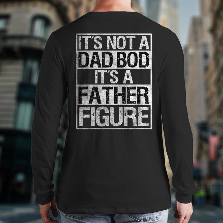 It's Not A Dad Bod It's A Father Figure Fathers Day Dad Long Sleeve T-Shirt Back Print
