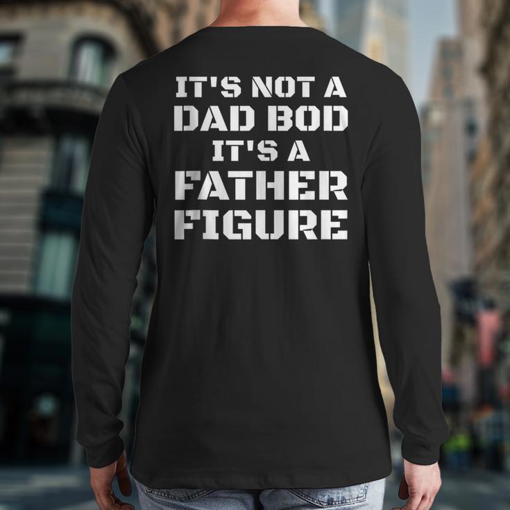 Its Not A Dad Bod Its A Father Figure Fathers Day Long Sleeve T-Shirt Back Print