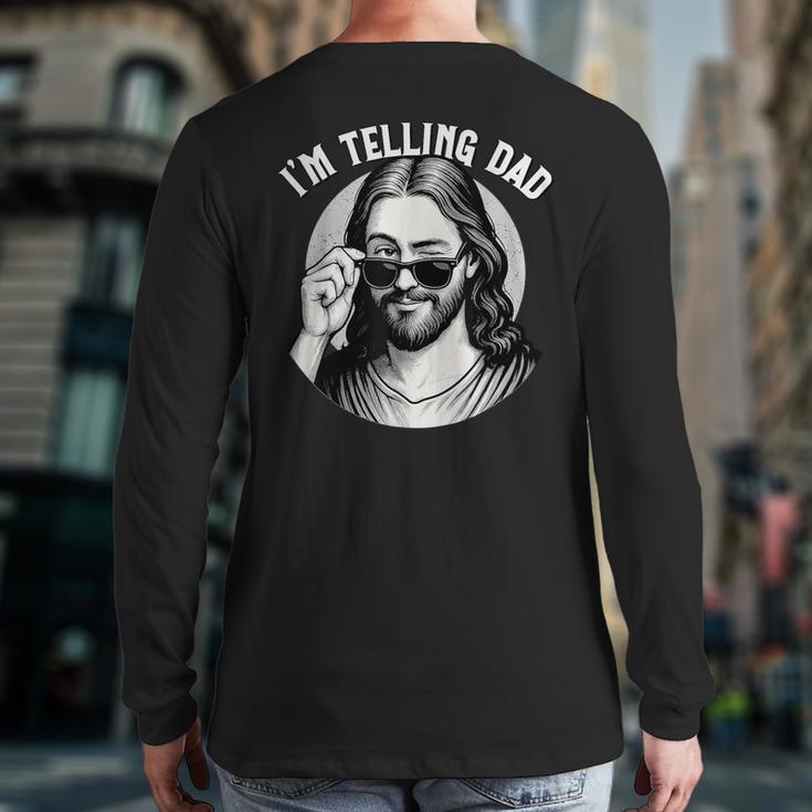 Jesus I'm Telling Dad Jesus Meme Christian & Jesus Long Sleeve T-Shirt Back Print