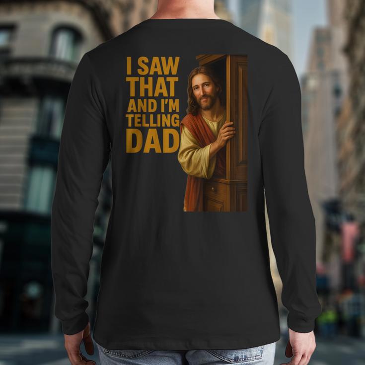 Jesus I Saw That I'm Telling Dad Religious Long Sleeve T-Shirt Back Print
