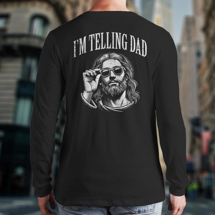 Jesus Im Telling Dad Christian Humor Men Women Kids Long Sleeve T-Shirt Back Print Jesus Im Telling Dad Christian Humor Men Women Kids Long Sleeve T-Shirt Back Print