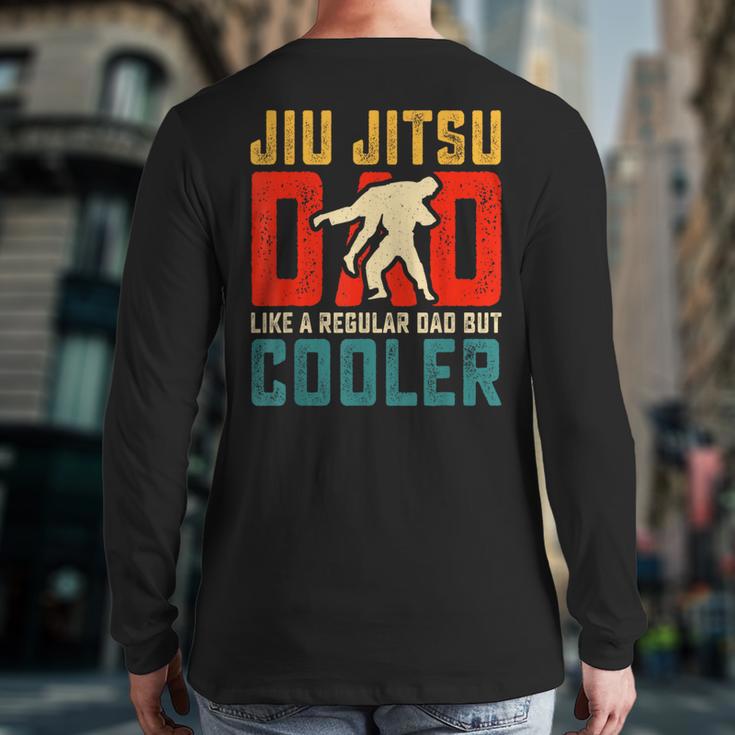 Jiu Jitsu Dad Like A Regular Dad But Cooler Dad Father Long Sleeve T-Shirt Back Print Jiu Jitsu Dad Like A Regular Dad But Cooler Dad Father Long Sleeve T-Shirt Back Print
