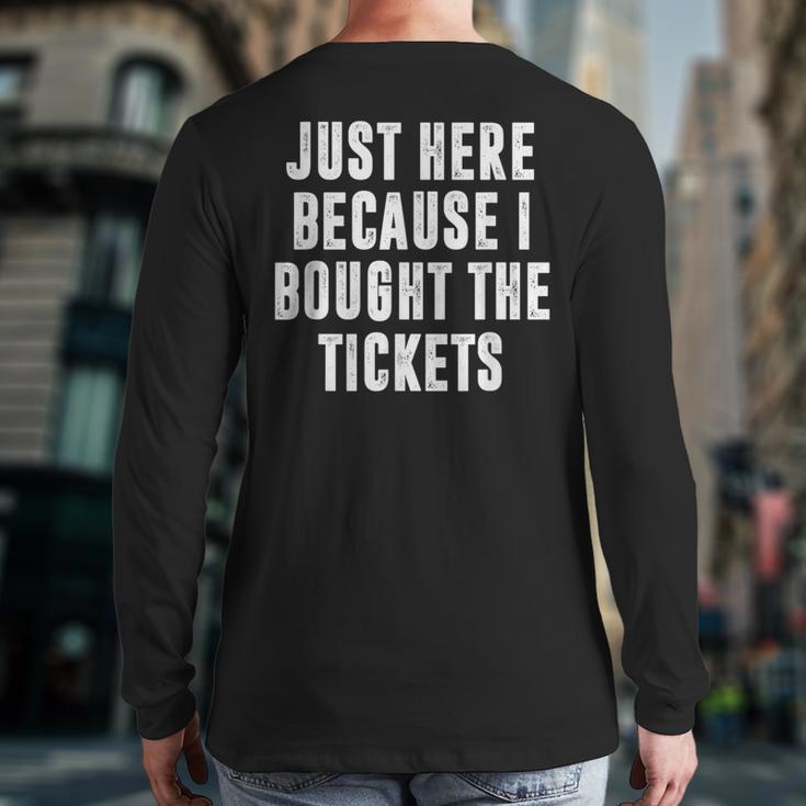 Just Here Because I Bought The Tickets K-Pop Dad Joke Long Sleeve T-Shirt Back Print