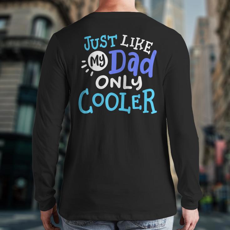 Just Like My Dad Only Cooler Father's Day Boys Girls Long Sleeve T-Shirt Back Print
