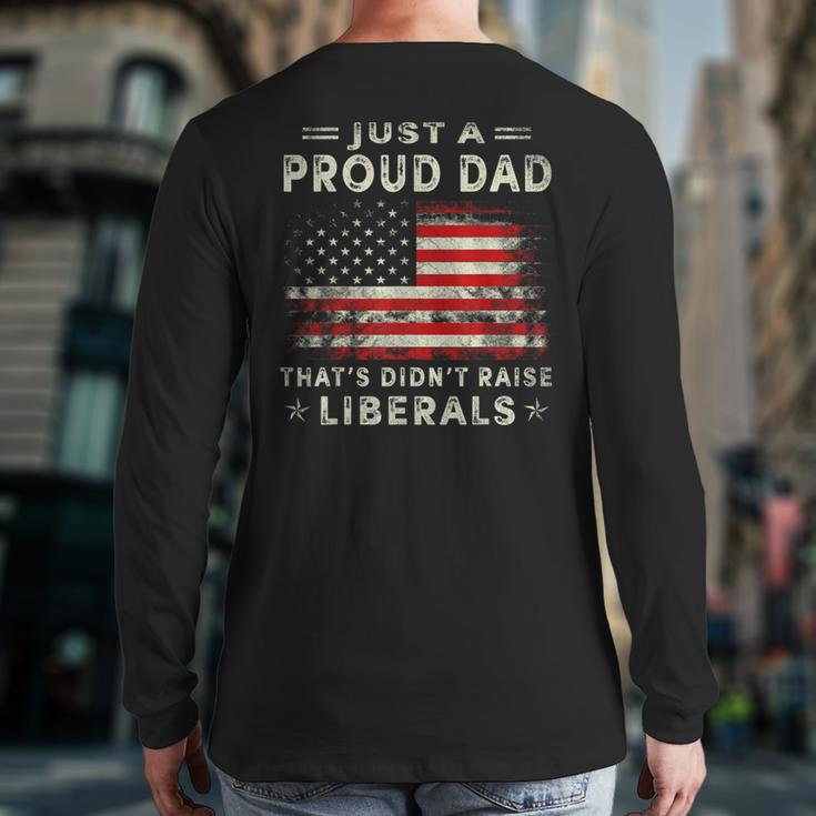 Just A Proud Dad That Didn't Raise Liberals Father's Day Dad Long Sleeve T-Shirt Back Print