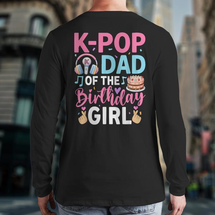 K-Pop Dad Of The Birthday Girl Long Sleeve T-Shirt Back Print