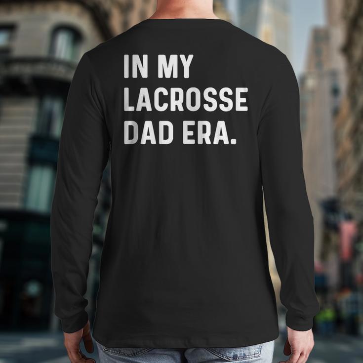 In My Lacrosse Dad Era Midfield Defense Goalie Sport Attack Long Sleeve T-Shirt Back Print