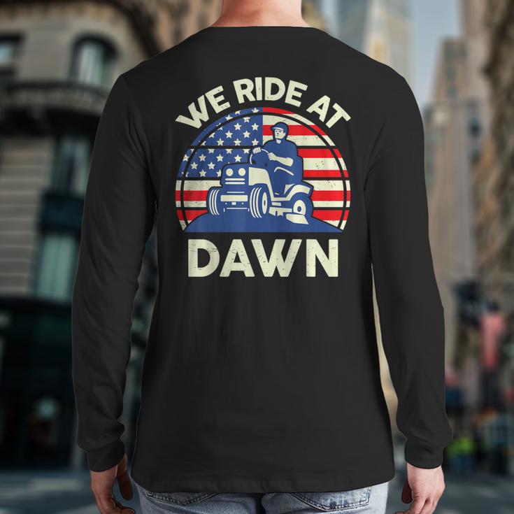 Lawn Mowing We Ride At Dawn Father Day Care Mower Dad Long Sleeve T-Shirt Back Print Lawn Mowing We Ride At Dawn Father Day Care Mower Dad Long Sleeve T-Shirt Back Print