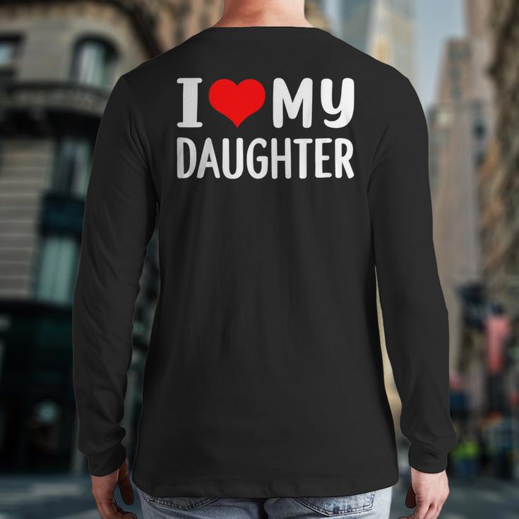 I Love My Daughter Fathers Day For Dad Long Sleeve T-Shirt Back Print I Love My Daughter Fathers Day For Dad Long Sleeve T-Shirt Back Print