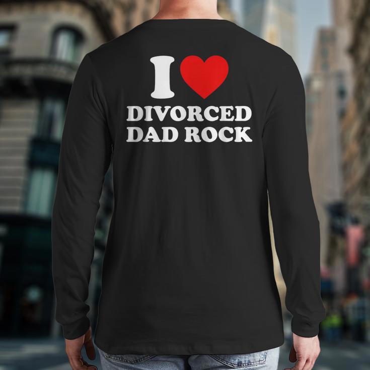 I Love Divorced Dad Rock Joke Long Sleeve T-Shirt Back Print
