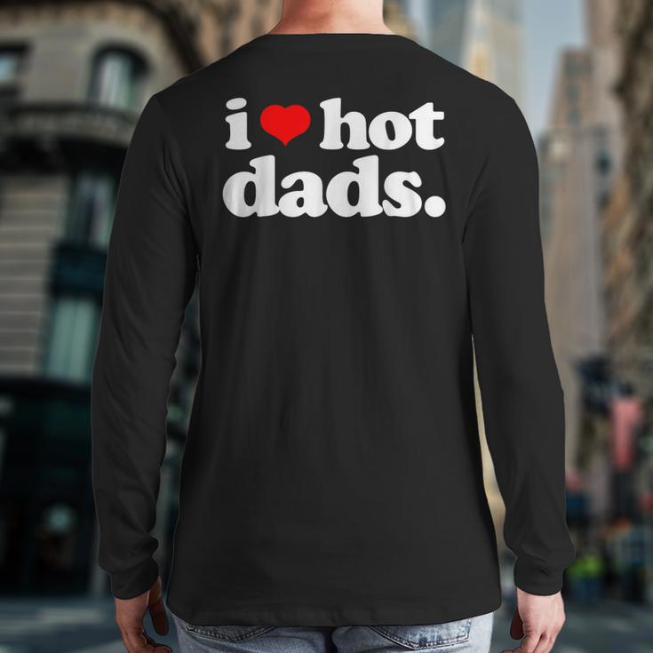 I Love Hot Dads Top For Hot Dad Joke I Heart Hot Dads Long Sleeve T-Shirt Back Print