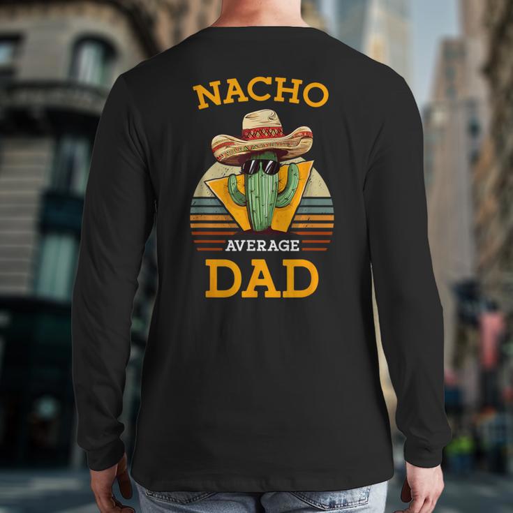 Nacho Average Dad Father Joke Vintage Cinco De Mayo Long Sleeve T-Shirt Back Print Nacho Average Dad Father Joke Vintage Cinco De Mayo Long Sleeve T-Shirt Back Print
