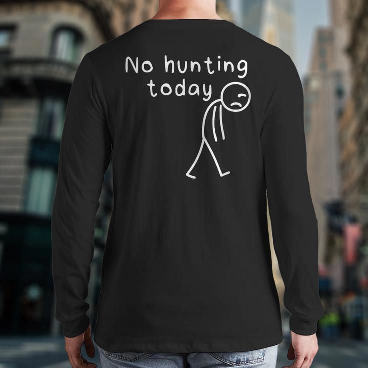 No Hunting Today Sad Stickman Men Hunters Hunting Dad Long Sleeve T-Shirt Back Print