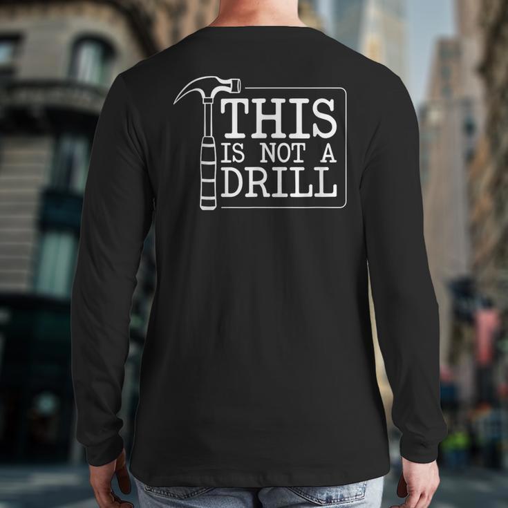 This Is Not A Drill Repairman Workshop Repair DIY Dad Long Sleeve T-Shirt Back Print This Is Not A Drill Repairman Workshop Repair DIY Dad Long Sleeve T-Shirt Back Print