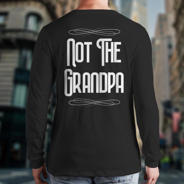 Not The Grandpa Old Dad Long Sleeve T-Shirt Back Print