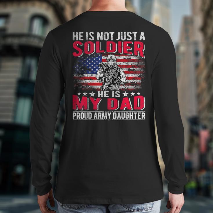 He Is Not Just A Solider He Is My Dad Proud Army Daughter Long Sleeve T-Shirt Back Print