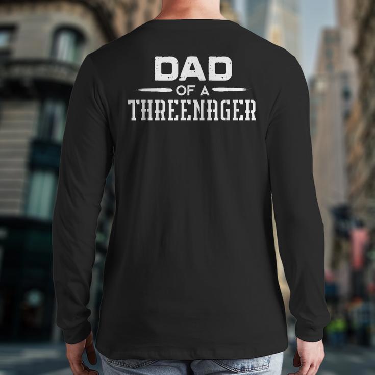 Parenting Dad Of A Threenager Long Sleeve T-Shirt Back Print