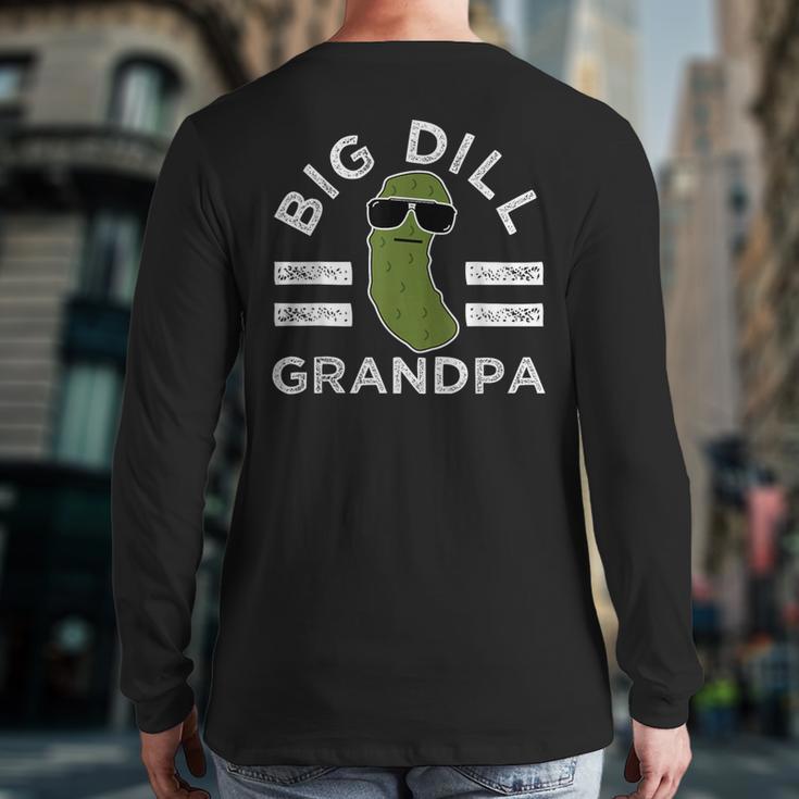 Pickle Pun Big Dill Grandpa Dad Joke Grandfather Humor Long Sleeve T-Shirt Back Print