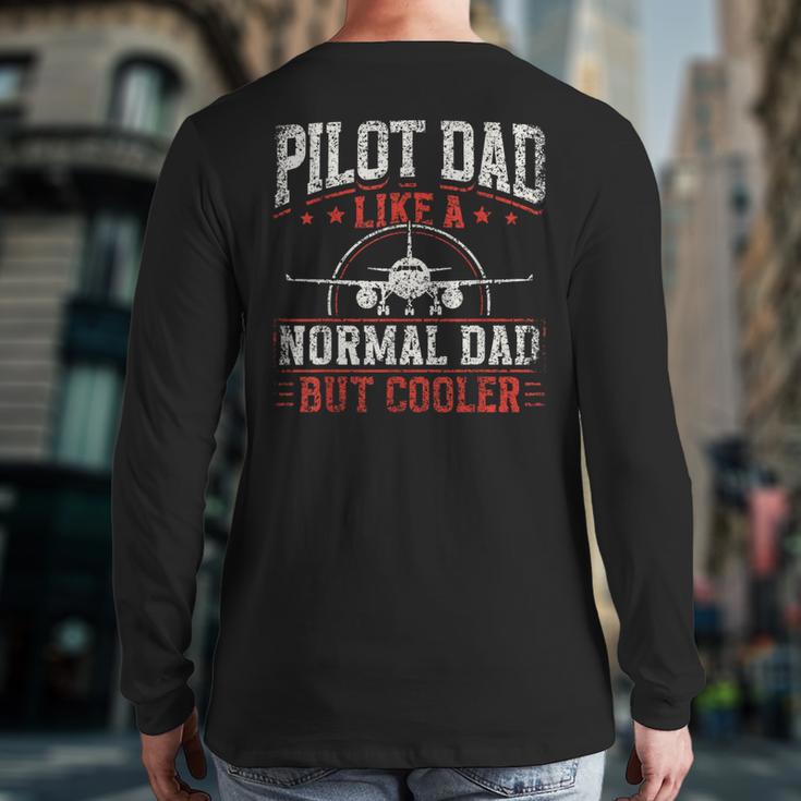 Pilot Dad Like A Normal Dad But Cooler Plane Aviator Pilot Long Sleeve T-Shirt Back Print