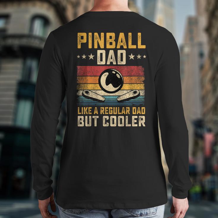 Pinball Dad Like Regular Dad But Cooler Father's Day Long Sleeve T-Shirt Back Print