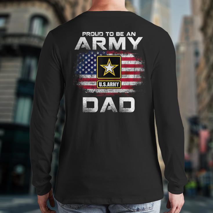 Proud To Be An Army Dad With American Flag Veteran Long Sleeve T-Shirt Back Print