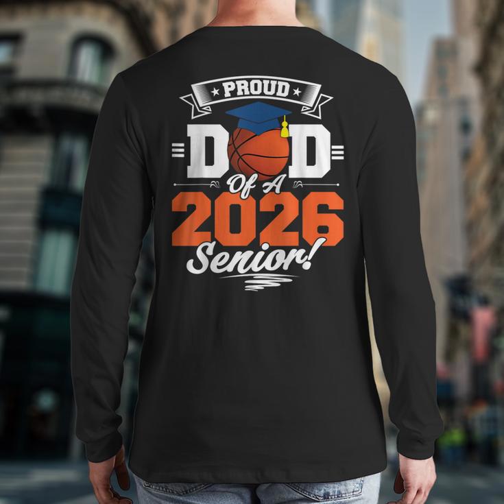 Proud Dad Of A 2026 Senior Basketball Graduation Long Sleeve T-Shirt Back Print