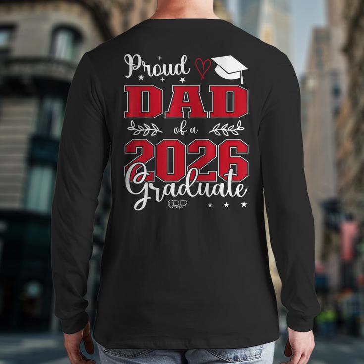 Proud Dad Of a Class Of 2026 Graduate For Graduation Long Sleeve T-Shirt Back Print