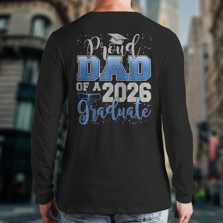 Proud Dad Of a Class Of 2026 Graduate Senior Graduation Long Sleeve T-Shirt Back Print