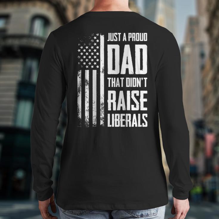 Proud Dad That Didn't Raise Liberals American Flag -ON BACK Women Men Long Sleeve T-Shirt Back Print Proud Dad That Didn't Raise Liberals American Flag -ON BACK Women Men Long Sleeve T-Shirt Back Print