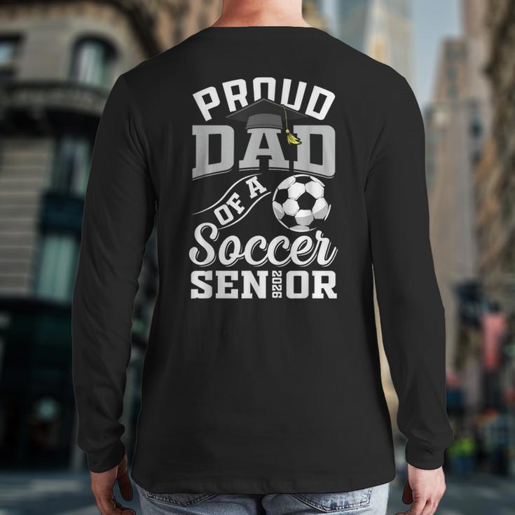 Proud Dad Of a Soccer Senior Class Of 2026 Graduation Long Sleeve T-Shirt Back Print